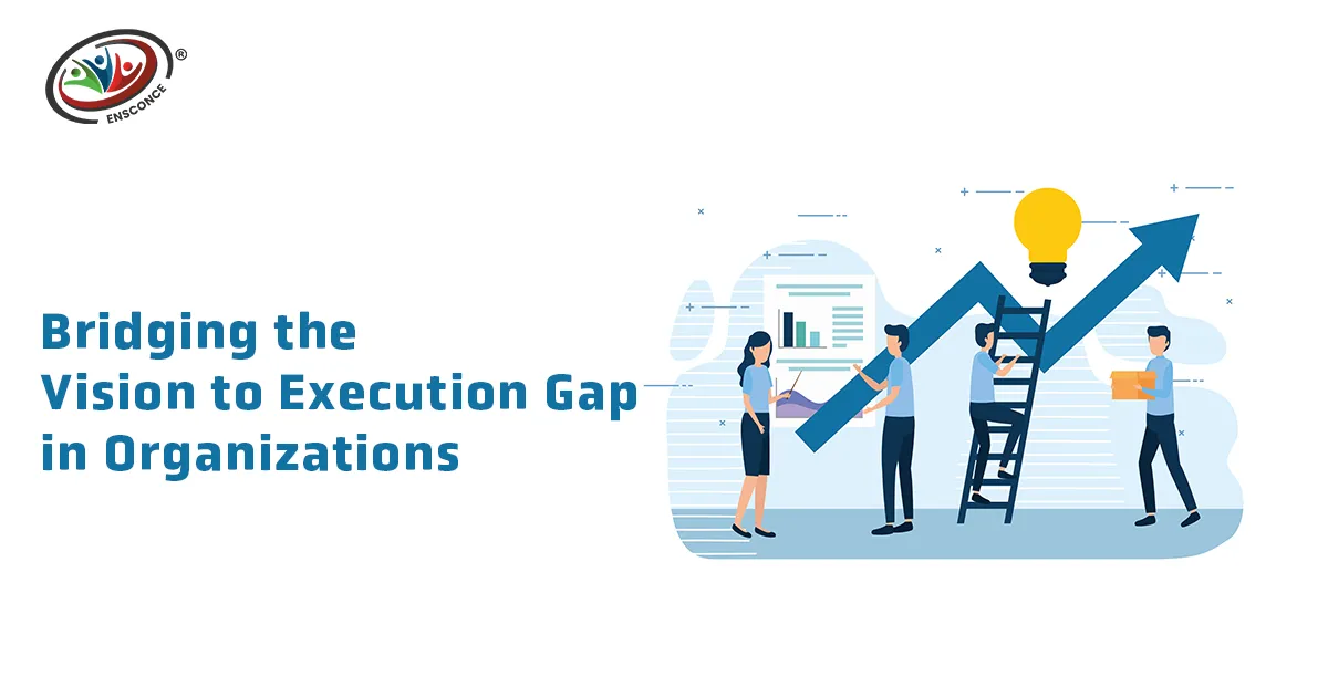Bridging the Vision to Execution Gap in Organizations